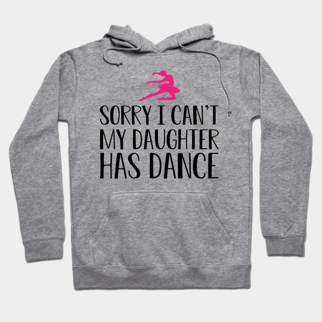 Ballet Mom - Sorry I can't my daughter has dance Hoodie by KC Happy Shop